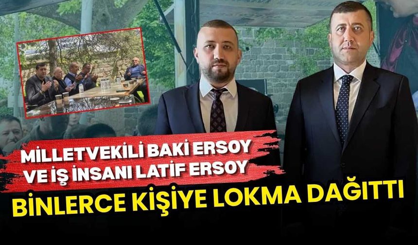 Milletvekili Baki Ersoy ve İş insanı Latif Ersoy binlerce kişiye lokma dağıttı