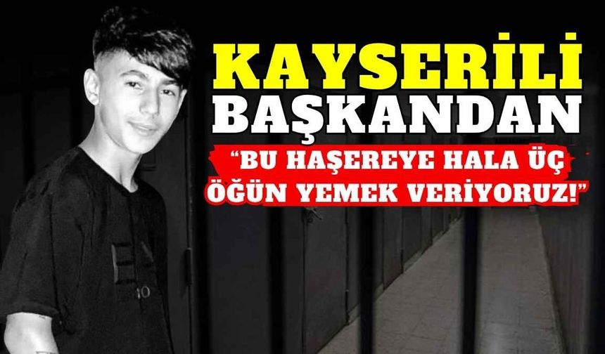 Kayserili başkan: ‘Bu haşereye hala üç öğün yemek veriyoruz!’
