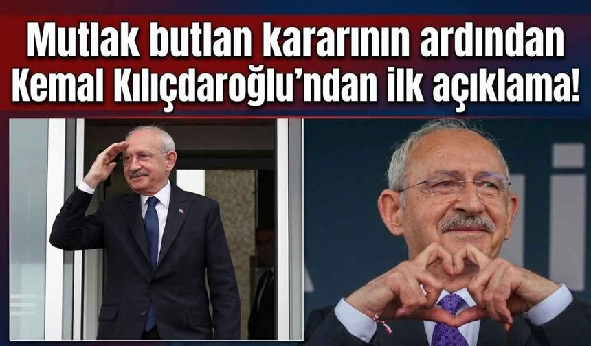 Mutlak butlan kararının ardından Kemal Kılıçdaroğlu'ndan ilk açıklama!