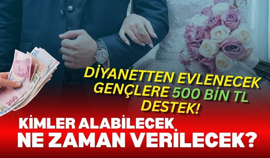 Diyanetten evlenecek gençlere 500 Bin TL destek! Kimler alabilecek, ne zaman verilecek?