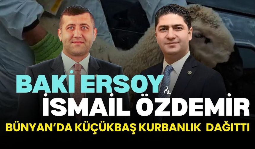 Baki Ersoy ve İsmail Özdemir Bünyan’da küçükbaş kurbanlık dağıttı