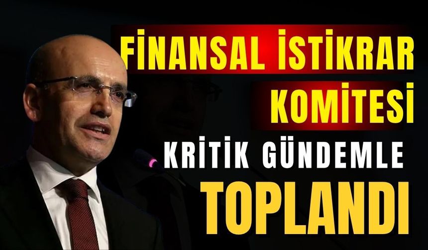 Finansal istikrar komitesi kritik gündemle toplandı