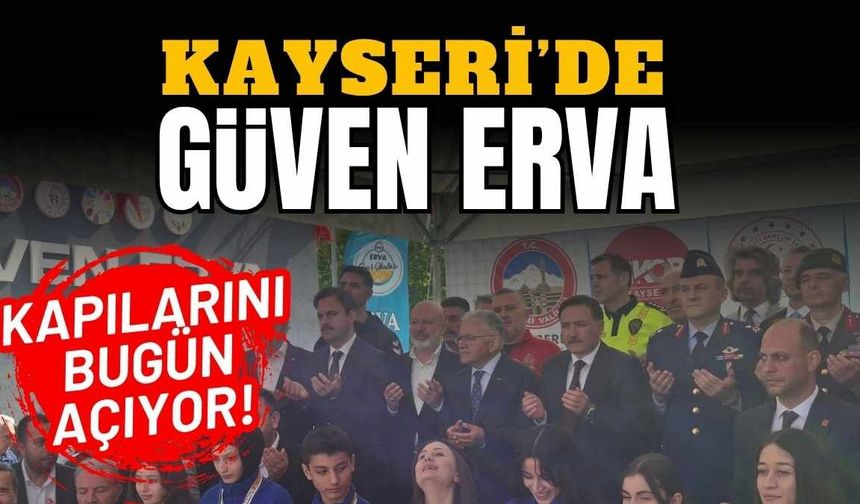 Kayseri’de Güven Erva kapılarını açıyor!