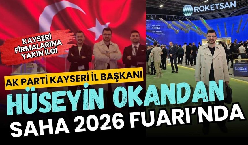 AK Parti Kayseri İl Başkanı Hüseyin Okandan SAHA 2026 Fuarı’nda