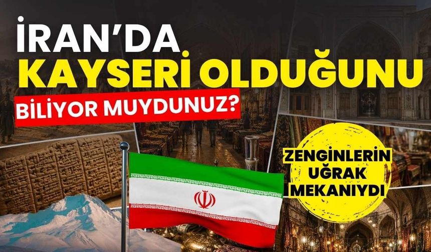 İran’da Kayseri olduğunu biliyor muydunuz?