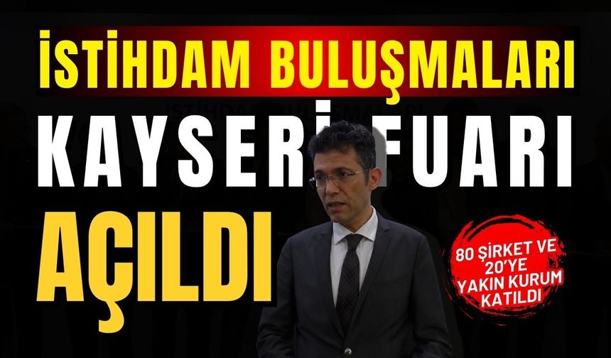 İstihdam buluşmaları Kayseri Fuarı açıldı