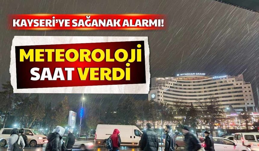 Kayseri’ye sağanak alarmı! Meteoroloji saat verdi