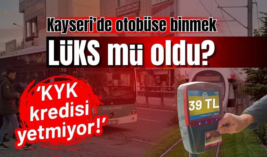 Kayseri’de otobüse binmek lüks mü oldu? ‘KYK kredisi yetmiyor!’