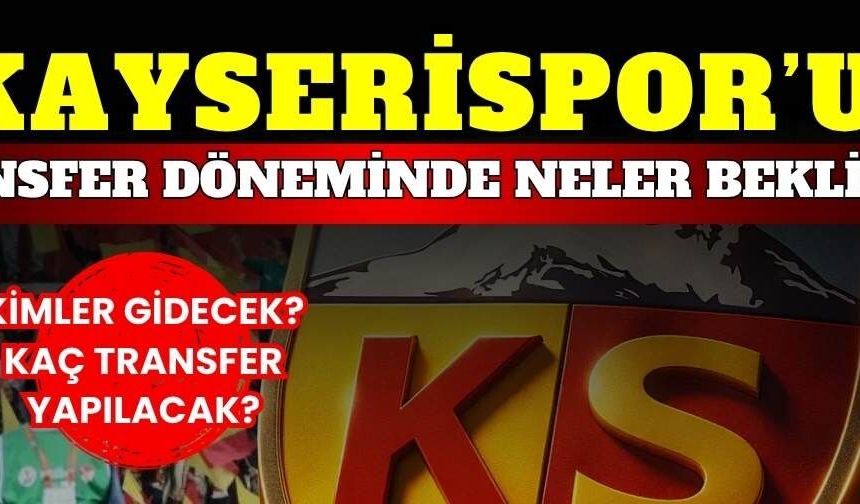 Kayserispor’u transfer döneminde neler bekliyor? Kaç oyuncu alınacak?