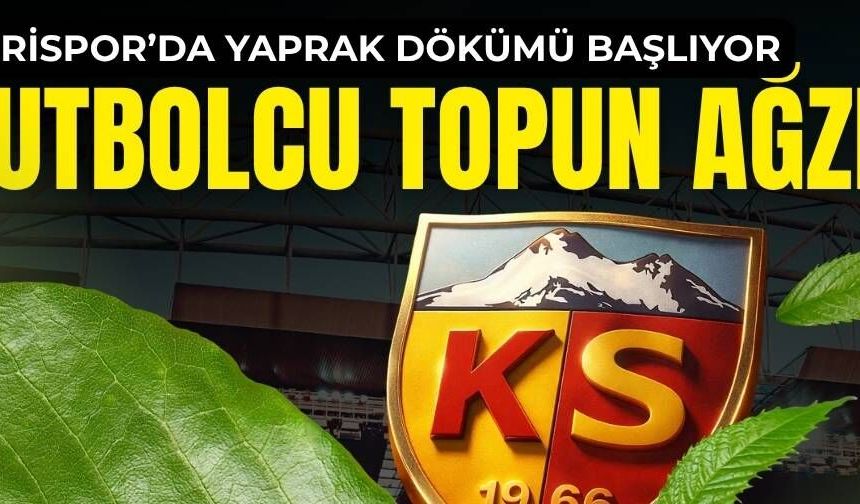 Kayserispor’da yaprak dökümü başlıyor! 12 Futbolcu topun ağzında