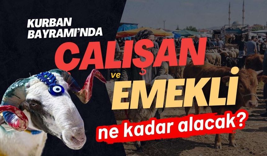 Kurban Bayramı’nda çalışan ve emekli ne kadar alacak?