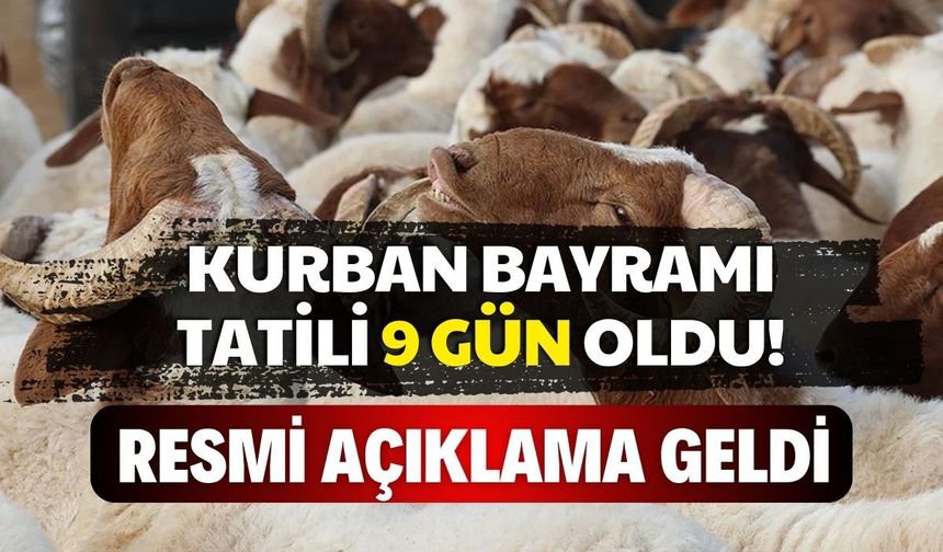 Kurban Bayramı tatili 9 gün oldu! Resmi açıklama geldi