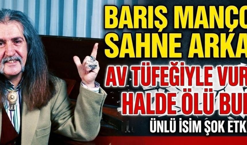 Barış Manço’nun sahne arkadaşı av tüfeğiyle vurulmuş halde ölü bulundu!