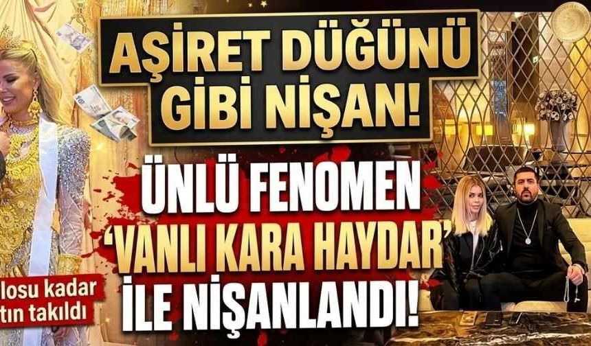Ünlü fenomen Çağla Öz iş adamı Vanlı Kara Haydar ile nişanlandı! Kilosu kadar altın takıldı