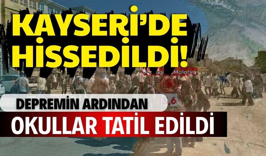Kayseri’de hissedildi! Depremin ardından okullar tatil edildi