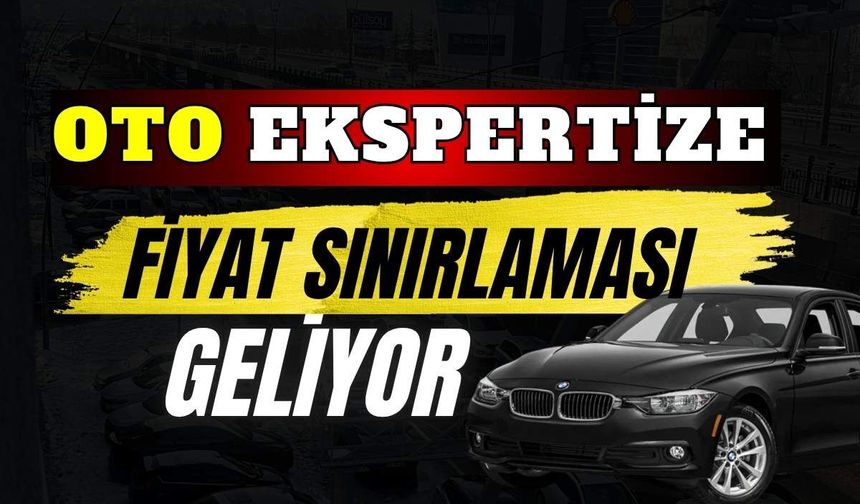 Oto ekspertiz ücretlerine fiyat sınırı geliyor