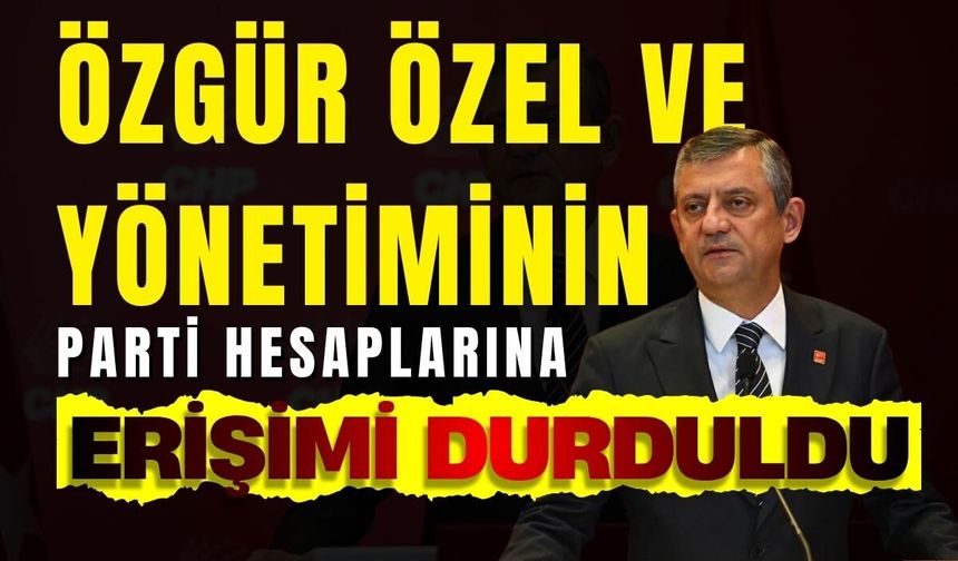 Özgür Özel yönetiminin parti hesaplarına erişimi durduruldu