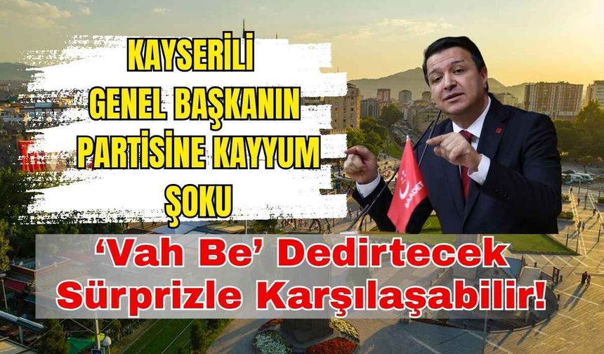 Kayserili Genel Başkanın partisine kayyum şoku: ‘Vah be’ dedirtecek sürprizle karşılaşabilir!