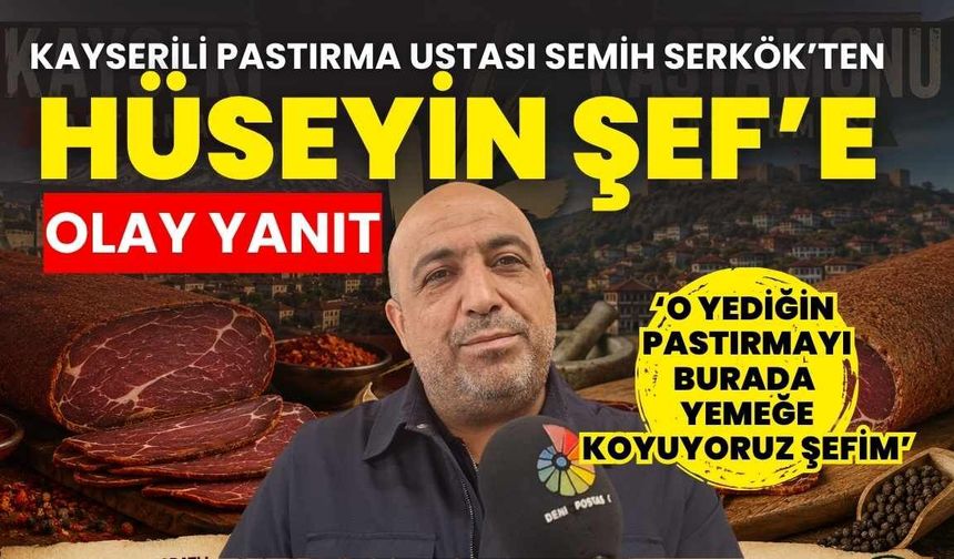 Kayserili pastırma ustasından Hüseyin Şef’e yanıt: Onun orda yediği pastırmayı biz yemeğe koyuyoruz