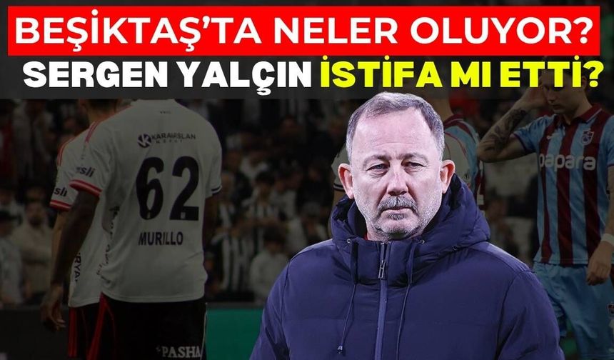 Beşiktaş'ta Sergen Yalçın istifa mı etti? Son durum ne?