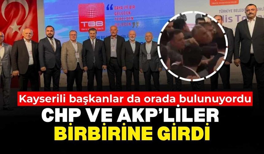 Kayserili başkanlar da oradaydı! AK Partili ve CHP’li belediye başkanları birbirine girdi