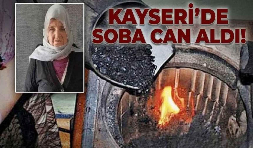 Yahyalı'da soba faciası: Yaşlı kadın hayatını kaybetti