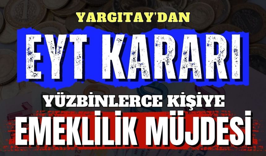 Emekli olacaklara müjde: Yargıtay'dan EYT kararı geldi