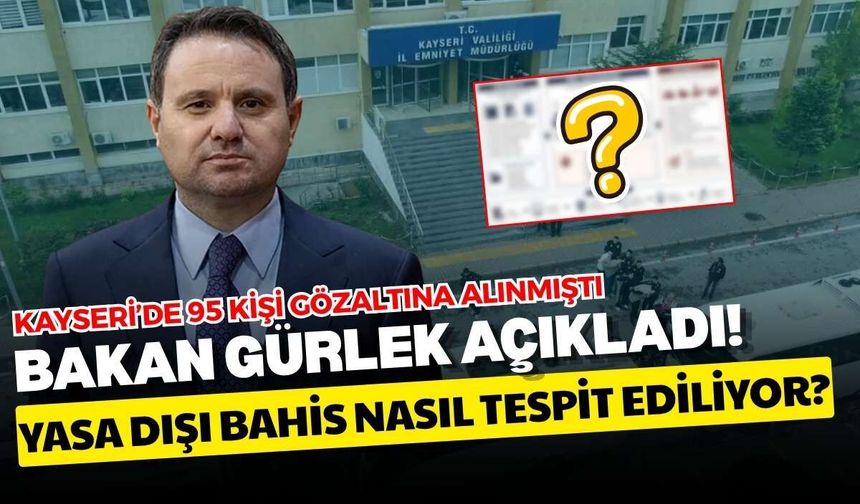 Kayseri’de 95 kişi gözaltına alınmıştı: Bakan Gürlek açıkladı! Yasa dışı bahis nasıl tespit ediliyor?