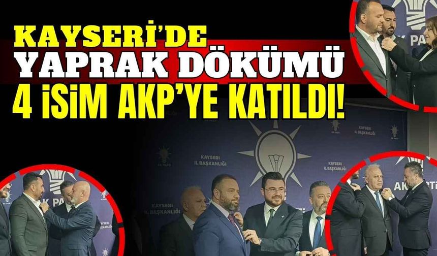 Kayseri’de yaprak dökümü: 4 isim AKP saflarına katıldı!