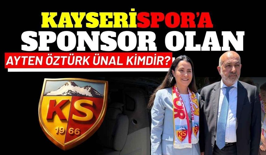 Kayserispor’a sponsor olan Ayten Öztürk Ünal kimdir?
