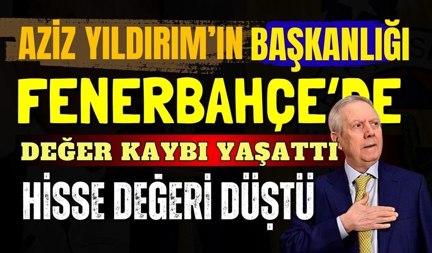 Aziz Yıldırım borsayı salladı: Fenerbahçe değer kaybetti