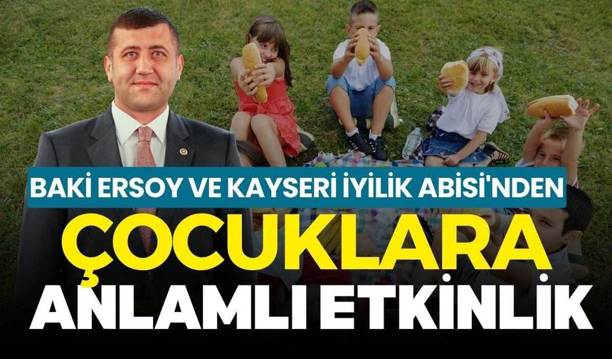 Milletvekili Baki Ersoy ve Kayseri İyilik Abisi'nden çocuklara anlamlı etkinlik