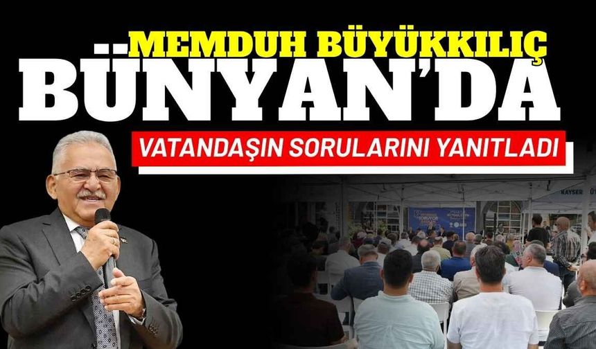 Büyükkılıç ilçe ilçe gezip vatandaşın sorularını yanıtlıyor: Yeni durağı Bünyan oldu