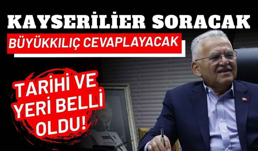 Kayserililer soracak Büyükkılıç cevaplayacak: Tarihi ve yeri belli oldu!
