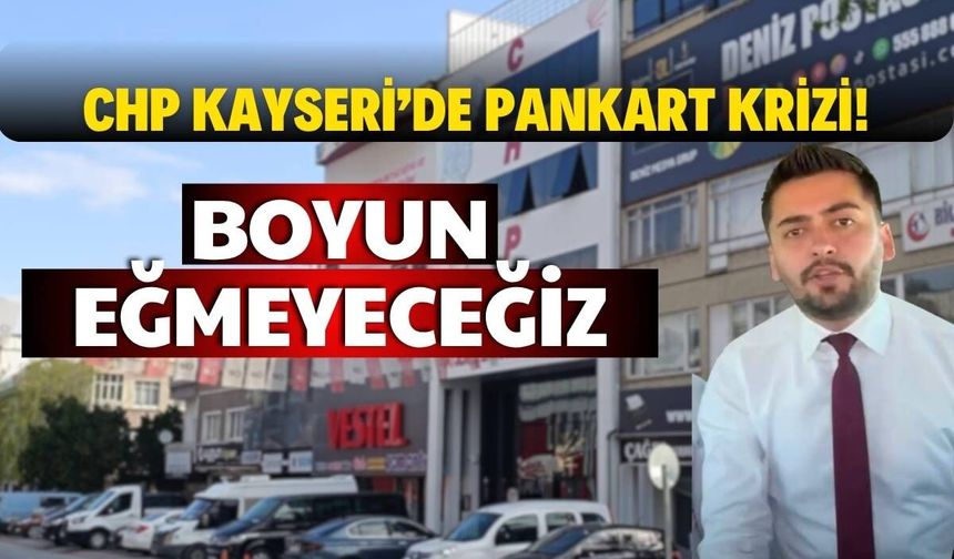 CHP Kayseri’de pankart krizi! Boyun eğmeyeceğiz