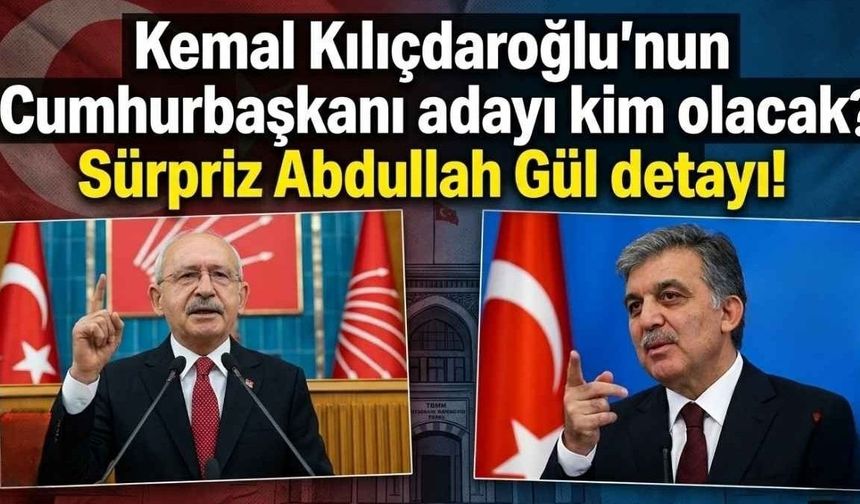 Kemal Kılıçdaroğlu Cumhurbaşkanı adayını ilan edecek: Sürpriz Abdullah Gül detayı!