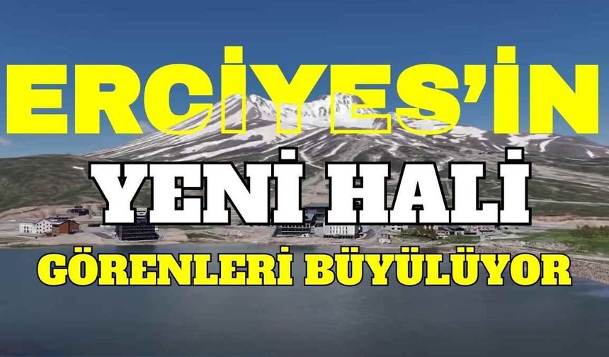 Erciyes’in yeni hali görenleri büyülüyor