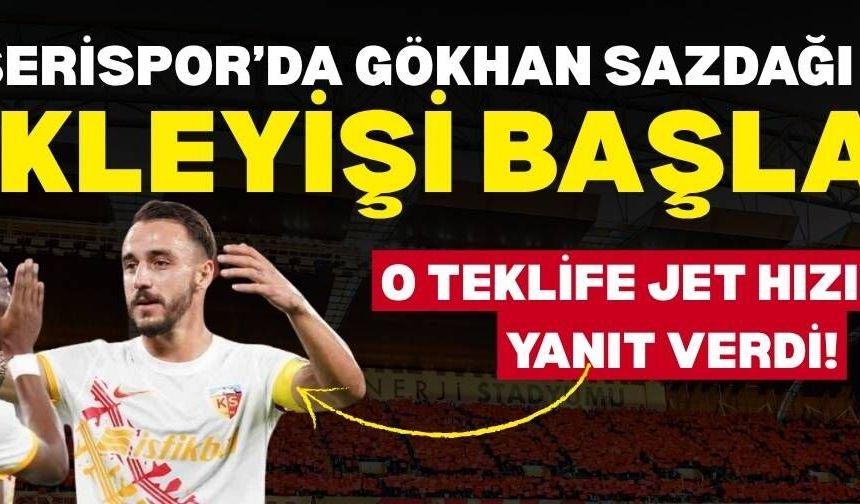 Kayserispor’da Gökhan Sazdağı bekleyişi başladı! O teklife jet hızında yanıt verdi