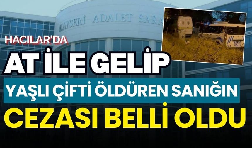 Hacılar'da at ile gelip yaşlı çifti öldüren sanığa iki kez ağırlaştırılmış müebbet