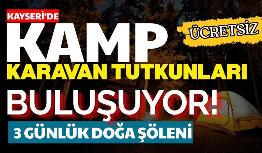 Kamp ve karavan tutkunları Bünyan'da buluşuyor! Pınarbaşı Mesire Alanı'nda 3 günlük doğa şöleni