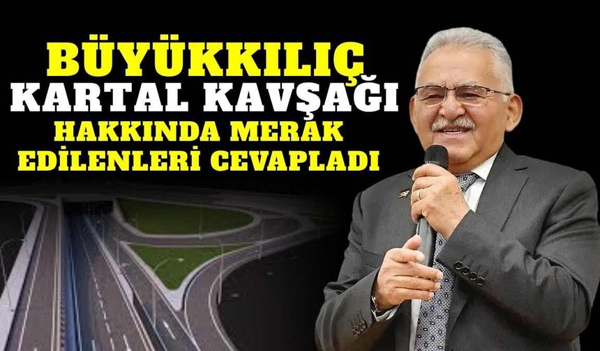 Büyükkılıç, Kartal Kavşağı hakkında merak edilenleri cevapladı
