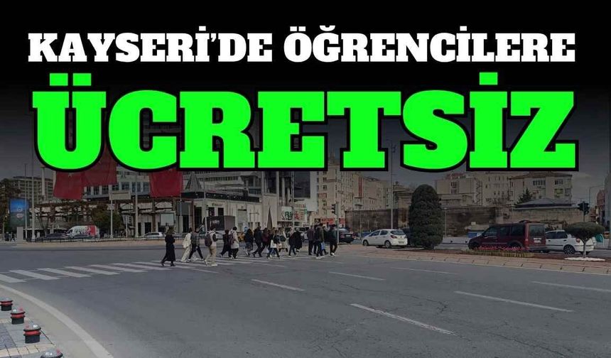 Kayseri’de öğrencilere günde iki kez ücretsiz!