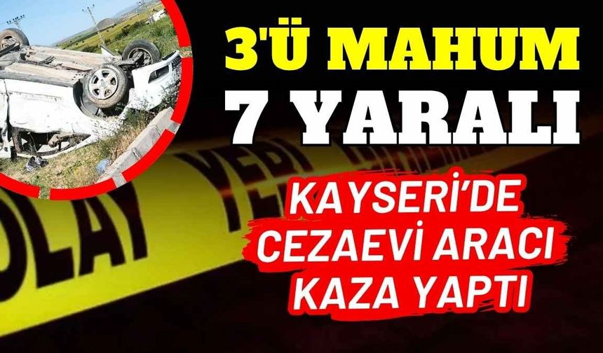 Kayseri’de cezaevi aracı kaza yaptı: 3’ü mahkum 7 kişi yaralandı