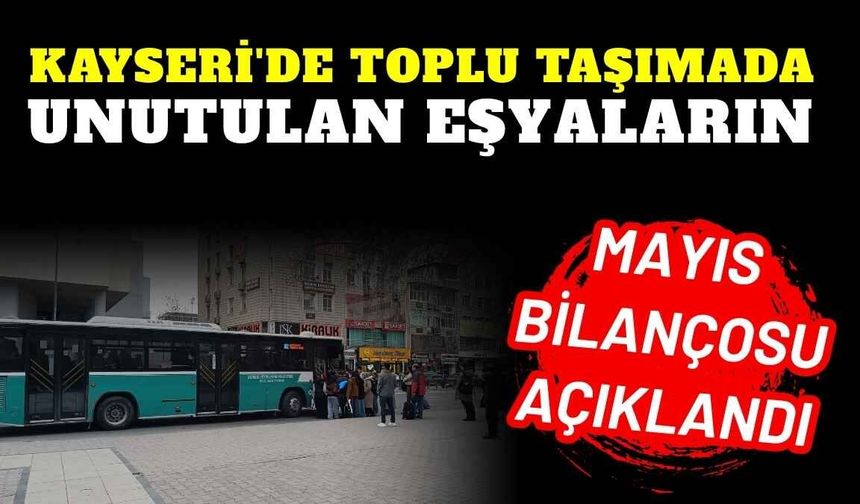 Kayseri'de toplu taşımada unutulan eşyaların Mayıs bilançosu açıklandı