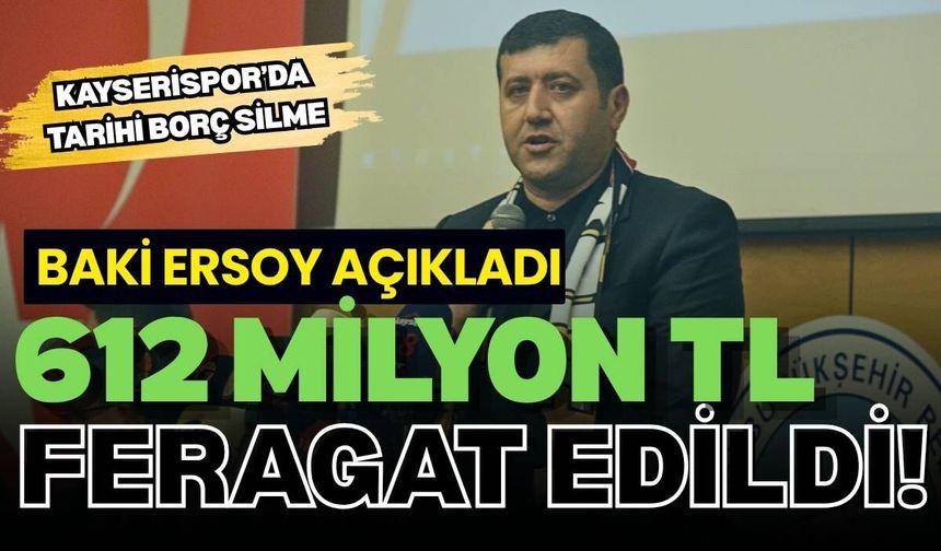 Kayserispor genel kurulunda tarihi borç silme: Baki Ersoy açıkladı, 612 Milyon TL feragat edildi!