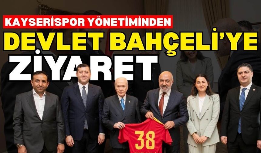 Kayserispor yönetiminden Devlet Bahçeli'ye ziyaret!