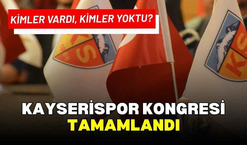 Kayserispor kongresinde kimler vardı, kimler yoktu?