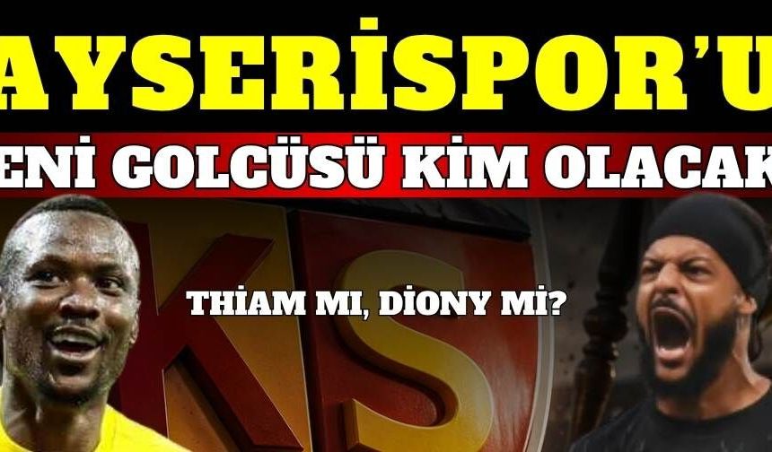 Kayserispor’un yeni golcüsü kim olacak? Diony mi, Thiam mı?