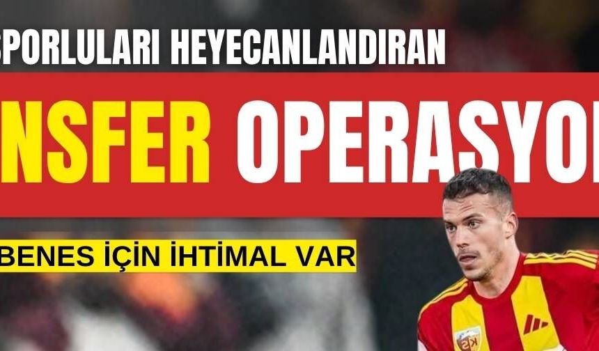 Kayserisporluları heyecanlandıran transfer operasyonu! Benes için ihtimal var