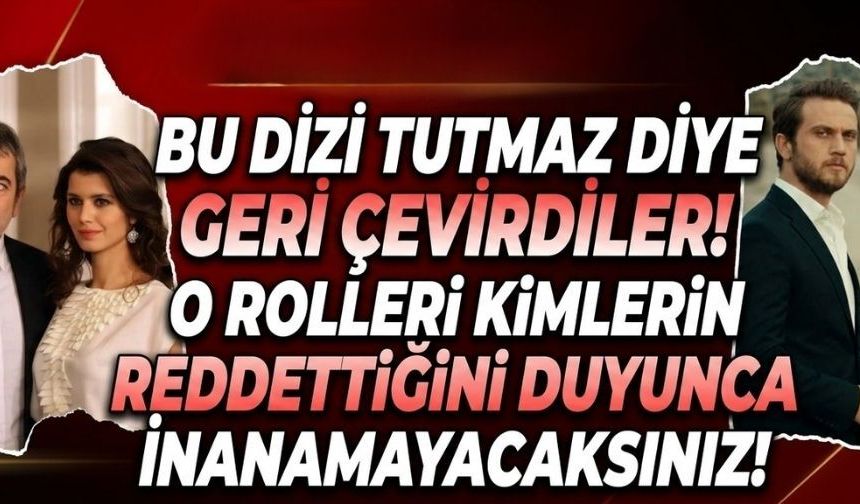 'Tutmaz' diyerek reddettiler! Türk televizyon tarihine damga vuran roller ilk onlara teklif edilmiş